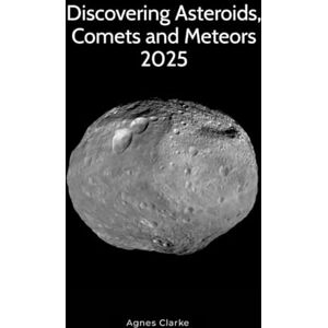 Clarke, Agnes Discovering Asteroids, Comets and Meteors 2026: Small Solar System Objects for Backyard Astronomy (Discovering Astronomy) Clarke, Agnes Discovering Asteroids, Comets and Meteors 2026: Small Solar System Objects for Backyard Astronomy (Discovering Astronomy)