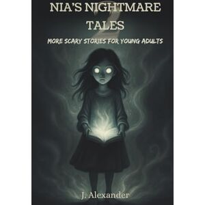 Alexander, J. Nia's Nightmare Tales 2: More Scary Stories for Young Adults Alexander, J. Nia's Nightmare Tales 2: More Scary Stories for Young Adults