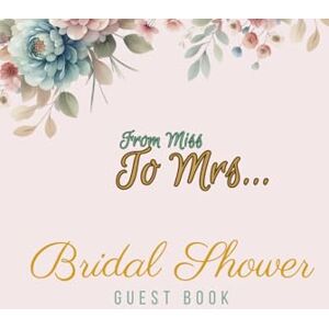 Barrett Press, Sommer From Miss to Mrs Bridal Shower Guest book: Elegant Keepsake Memory Book and Gift Recorder For Friends & Family To Leave Wishes & Greetings Barrett Press, Sommer From Miss to Mrs Bridal Shower Guest book: Elegant Keepsake Memory Book and Gift Recorder For Friends & Family To Leave Wishes & Greetings