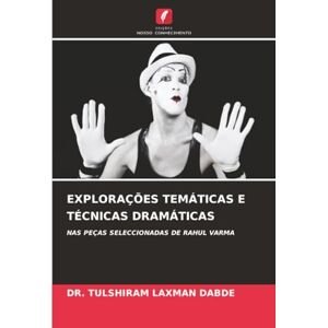 LAXMAN DABDE, DR. TULSHIRAM EXPLORAÇÕES TEMÁTICAS E TÉCNICAS DRAMÁTICAS: NAS PEÇAS SELECCIONADAS DE RAHUL VARMA LAXMAN DABDE, DR. TULSHIRAM EXPLORAÇÕES TEMÁTICAS E TÉCNICAS DRAMÁTICAS: NAS PEÇAS SELECCIONADAS DE RAHUL VARMA