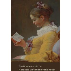 Anonymous The Romance of Lust: A classic Victorian erotic novel Anonymous The Romance of Lust: A classic Victorian erotic novel