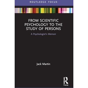 Martin, Jack From Scientific Psychology to the Study of Persons: A Psychologist’s Memoir (Advances in Theoretical and Philosophical Psychology) Martin, Jack From Scientific Psychology to the Study of Persons: A Psychologist’s Memoir (Advances in Theoretical and Philosophical Psychology)
