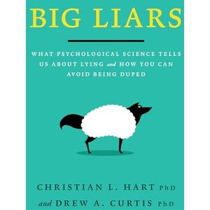 Hart, Christian L Big Liars: What Psychological Science Tells Us About Lying and How You Can Avoid Being Duped (APA LifeTools Series) Hart, Christian L Big Liars: What Psychological Science Tells Us About Lying and How You Can Avoid Being Duped (APA LifeTools Series)
