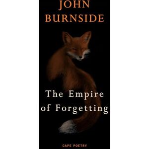 Burnside, John The Empire of Forgetting: From the Forward Prize-winning poet Burnside, John The Empire of Forgetting: From the Forward Prize-winning poet