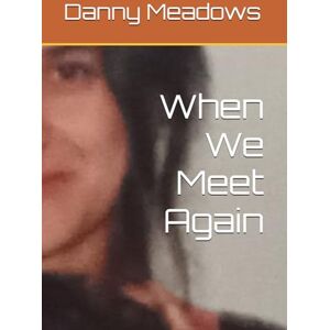 Meadows, Danny When We Meet Again Meadows, Danny When We Meet Again