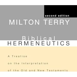 Milton Biblical Hermeneutics, Second Edition: A Treatise on the Interpretation of the Old and New Testaments Milton Biblical Hermeneutics, Second Edition: A Treatise on the Interpretation of the Old and New Testaments
