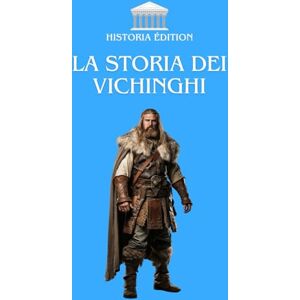 EDITION, HISTORIA LA STORIA DEI VICHINGHI: Tra mito e realtà: scopri l'eredità dei Vichinghi EDITION, HISTORIA LA STORIA DEI VICHINGHI: Tra mito e realtà: scopri l'eredità dei Vichinghi