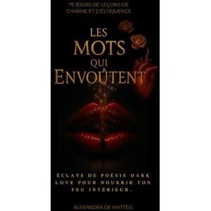 DE MATTEIS, Mme Alexandra Les mots qui envoûtent: 75 jours de leçons de charme et d’éloquence + fragments envoûtants (Manifester rapidement loi de l'assomption loi de l'attraction) DE MATTEIS, Mme Alexandra Les mots qui envoûtent: 75 jours de leçons de charme et d’éloquence + fragments envoûtants (Manifester rapidement loi de l'assomption loi de l'attraction)