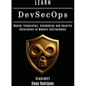 Rodrigues, Diego LEARN DevSecOps: Master Integration, Automation and Security Governance in Modern Environments: 20 (KALI LINUX & Frameworks USA) Rodrigues, Diego LEARN DevSecOps: Master Integration, Automation and Security Governance in Modern Environments: 20 (KALI LINUX & Frameworks USA)