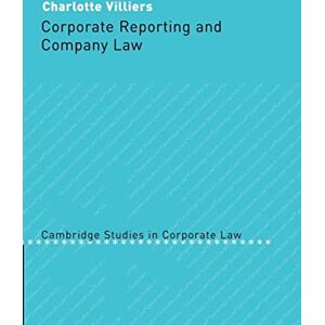 Villiers, Charlotte Corporate Reporting and Company Law: 5 (Cambridge Studies in Corporate Law, Series Number 5) Villiers, Charlotte Corporate Reporting and Company Law: 5 (Cambridge Studies in Corporate Law, Series Number 5)