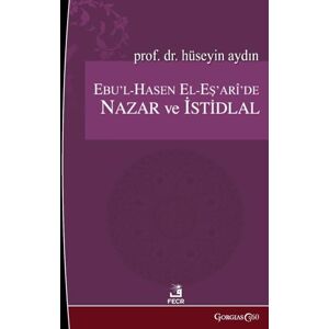 Kılıç, Hüseyin Theory and Inference in Abu'l-Hasan Al-Ash'ari Kılıç, Hüseyin Theory and Inference in Abu'l-Hasan Al-Ash'ari