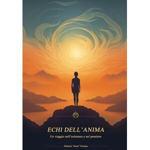 Fortuna Jerus, Fabrizio Echi dell’anima: Un viaggio nell’esistenza e nel pensiero (Mosaici interiori) Fortuna Jerus, Fabrizio Echi dell’anima: Un viaggio nell’esistenza e nel pensiero (Mosaici interiori)