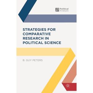 Peters, B. Guy Strategies for Comparative Research in Political Science: 27 (Political Analysis) Peters, B. Guy Strategies for Comparative Research in Political Science: 27 (Political Analysis)