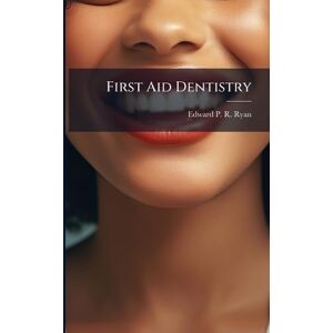 Ryan, Edward P R First Aid Dentistry Ryan, Edward P R First Aid Dentistry