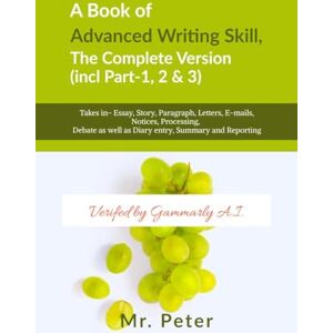 Mr. Peter A Book of Advanced Writing Skill, the Complete Version (incl Part-1, 2 & 3) Mr. Peter A Book of Advanced Writing Skill, the Complete Version (incl Part-1, 2 & 3)