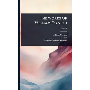 Cowper, William The Works Of William Cowper Cowper, William The Works Of William Cowper