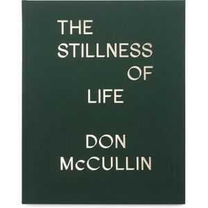McCullin, Don The Stillness of Life McCullin, Don The Stillness of Life