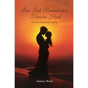 Stanley Love, Lust, Romance on a Treasure Hunt: Book 2: The Team Gets Back Together Stanley Love, Lust, Romance on a Treasure Hunt: Book 2: The Team Gets Back Together
