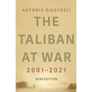 Giustozzi, Antonio The Taliban at War: 2001 2021 Giustozzi, Antonio The Taliban at War: 2001 2021