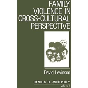 Levinson, David Family Violence in Cross-Cultural Perspective: 1 (Frontiers of Anthropology) Levinson, David Family Violence in Cross-Cultural Perspective: 1 (Frontiers of Anthropology)