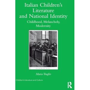 Truglio, Maria Italian Children’s Literature and National Identity: Childhood, Melancholy, Modernity (Children's Literature and Culture) Truglio, Maria Italian Children’s Literature and National Identity: Childhood, Melancholy, Modernity (Children's Literature and Culture)