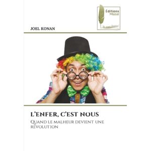 KONAN, JOEL L’ENFER, C’EST NOUS: Quand le malheur devient une révolution KONAN, JOEL L’ENFER, C’EST NOUS: Quand le malheur devient une révolution