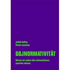 Coffey, Judith Gojnormativität: Warum wir anders über Antisemitismus sprechen müssen Coffey, Judith Gojnormativität: Warum wir anders über Antisemitismus sprechen müssen