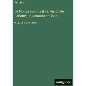 Voltaire Le Monde comme il va, vision de Babouc; Et, Jeannot et Colin: en gros caractères Voltaire Le Monde comme il va, vision de Babouc; Et, Jeannot et Colin: en gros caractères