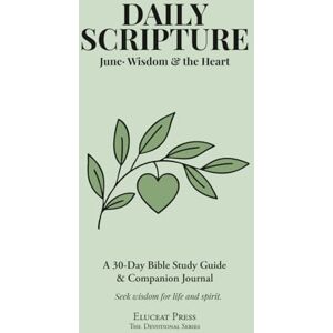 Keller, Debbie Daily Scripture: June· Wisdom & the Heart: A 30-Day Bible Study Guide & Journal (Eluceat Press The Devotional Series) Keller, Debbie Daily Scripture: June· Wisdom & the Heart: A 30-Day Bible Study Guide & Journal (Eluceat Press The Devotional Series)