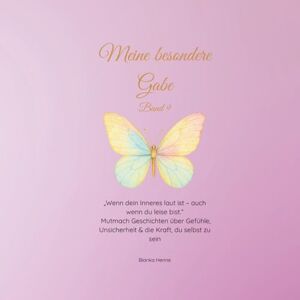 Henne, Bianka Meine besondere Gabe Band 9: Wenn dein Inneres laut ist auch wenn du leise bist Henne, Bianka Meine besondere Gabe Band 9: Wenn dein Inneres laut ist auch wenn du leise bist