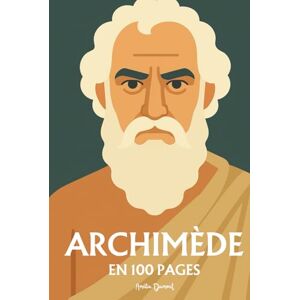 Dumont, Amélie Archimède: l'essentiel de ses travaux en 100 pages Dumont, Amélie Archimède: l'essentiel de ses travaux en 100 pages