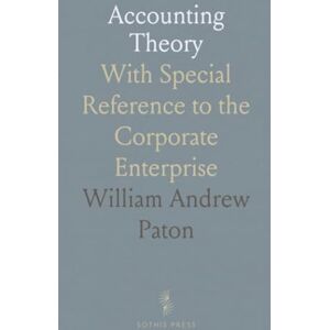 William Andrew, Paton Accounting Theory: With Special Reference to the Corporate Enterprise William Andrew, Paton Accounting Theory: With Special Reference to the Corporate Enterprise