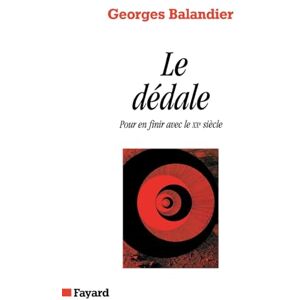 Balandier-G Le Dédale: Pour en finir avec le XXe siècle Balandier-G Le Dédale: Pour en finir avec le XXe siècle