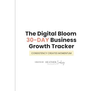 Cooksey, Heather The Digital Bloom 30-Day Business Growth Tracker: Consistency Creates Momentum: A Guided 30-Day Planner to Grow Your Business on Social Media, ... and Build Income with Faith-Driven Focus Cooksey, Heather The Digital Bloom 30-Day Business Growth Tracker: Consistency Creates Momentum: A Guided 30-Day Planner to Grow Your Business on Social Media, ... and Build Income with Faith-Driven Focus
