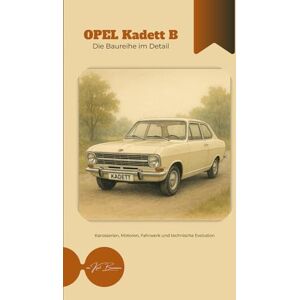 Benzmann, Karl Opel Kadett B Die Baureihe im Detail Benzmann, Karl Opel Kadett B Die Baureihe im Detail