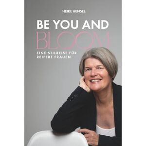 Hensel BE YOU AND BLOOM Eine Stilreise für reifere Frauen: Weg vom Chaos im Kleiderschrank hin zu mehr Klarheit, Leichtigkeit und einem ehrlichen Lächeln vor dem Spiegel Hensel BE YOU AND BLOOM Eine Stilreise für reifere Frauen: Weg vom Chaos im Kleiderschrank hin zu mehr Klarheit, Leichtigkeit und einem ehrlichen Lächeln vor dem Spiegel