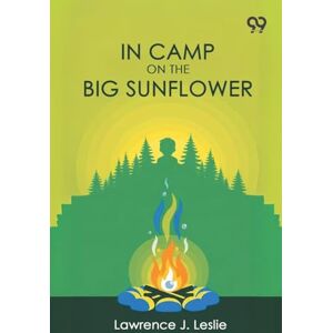 Leslie, Lawrence J In Camp On The Big Sunflower (Edition1) Leslie, Lawrence J In Camp On The Big Sunflower (Edition1)