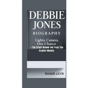 J. CYR, ROGER DEBBIE JONES BIOGRAPHY: Lights, Camera, One Chance – The Story Behind the Face You Almost Missed J. CYR, ROGER DEBBIE JONES BIOGRAPHY: Lights, Camera, One Chance – The Story Behind the Face You Almost Missed