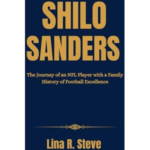 R. Steve, Lina SHILO SANDERS: The Journey of an NFL Player with a Family History of Football Excellence R. Steve, Lina SHILO SANDERS: The Journey of an NFL Player with a Family History of Football Excellence