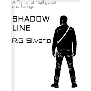 Silverio, R.G. SHADOW LINE: A Thriller of Intelligence and Betrayal Silverio, R.G. SHADOW LINE: A Thriller of Intelligence and Betrayal
