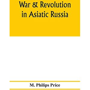 Philips War & revolution in Asiatic Russia Philips War & revolution in Asiatic Russia