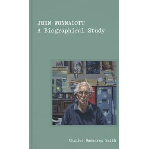 Saumarez Smith, Charles John Wonnacott: A Biographical Study Saumarez Smith, Charles John Wonnacott: A Biographical Study