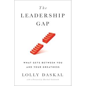 Daskal, Lolly Leadership Gap, The: What Gets Between You and Your Greatness Daskal, Lolly Leadership Gap, The: What Gets Between You and Your Greatness