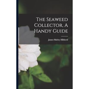 Hibberd, James Shirley The Seaweed Collector, A Handy Guide Hibberd, James Shirley The Seaweed Collector, A Handy Guide