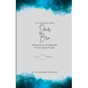 Multiversum, The Lovewhisper Dear Bro, Für den besten Bruder der Welt: 150 Sprüche und Gedanken für den besten Bruder, Geschenkbuch, turquoise (Quotes for Someone Special deutsch) Multiversum, The Lovewhisper Dear Bro, Für den besten Bruder der Welt: 150 Sprüche und Gedanken für den besten Bruder, Geschenkbuch, turquoise (Quotes for Someone Special deutsch)