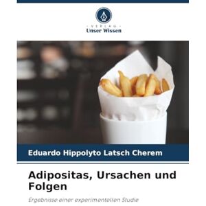 Latsch Cherem, Eduardo Hippolyto Adipositas, Ursachen und Folgen: Ergebnisse einer experimentellen Studie Latsch Cherem, Eduardo Hippolyto Adipositas, Ursachen und Folgen: Ergebnisse einer experimentellen Studie