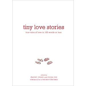 Jones, Daniel Tiny Love Stories: True Tales of Love in 100 Words or Less Jones, Daniel Tiny Love Stories: True Tales of Love in 100 Words or Less