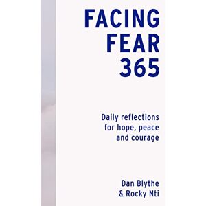 Blythe, Dan Facing Fear 365: Daily reflections for hope, peace and courage Blythe, Dan Facing Fear 365: Daily reflections for hope, peace and courage