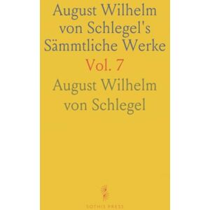 August Wilhelm von, Schlegel August Wilhelm von Schlegel's Sämmtliche Werke August Wilhelm von, Schlegel August Wilhelm von Schlegel's Sämmtliche Werke