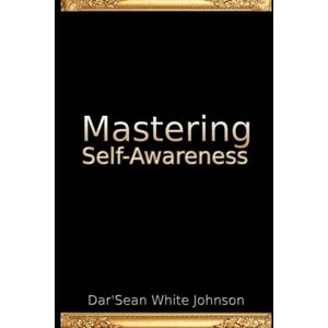 White Johnson, Dar'Sean Mastering Self-Awareness White Johnson, Dar'Sean Mastering Self-Awareness